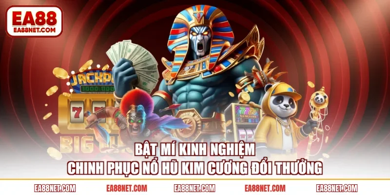 Bật mí kinh nghiệm chinh phục nổ hũ kim cương đổi thưởng