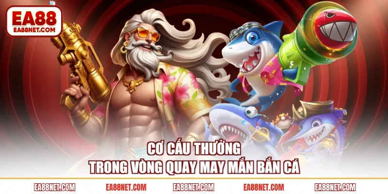 Cơ cấu thưởng trong vòng quay may mắn bắn cá