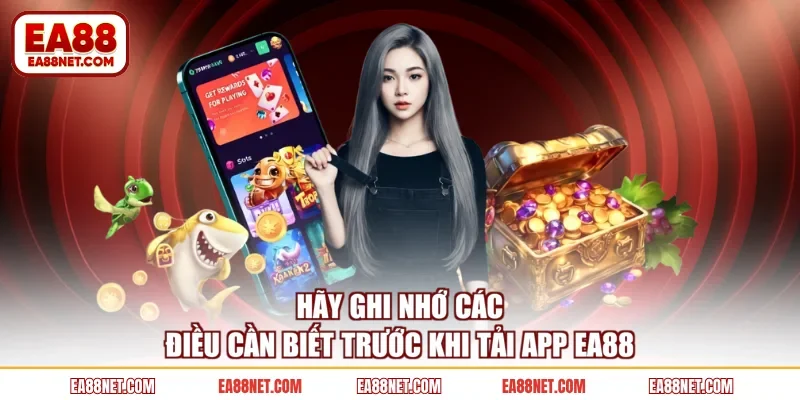 Hãy ghi nhớ các điều cần biết trước khi tải app EA88