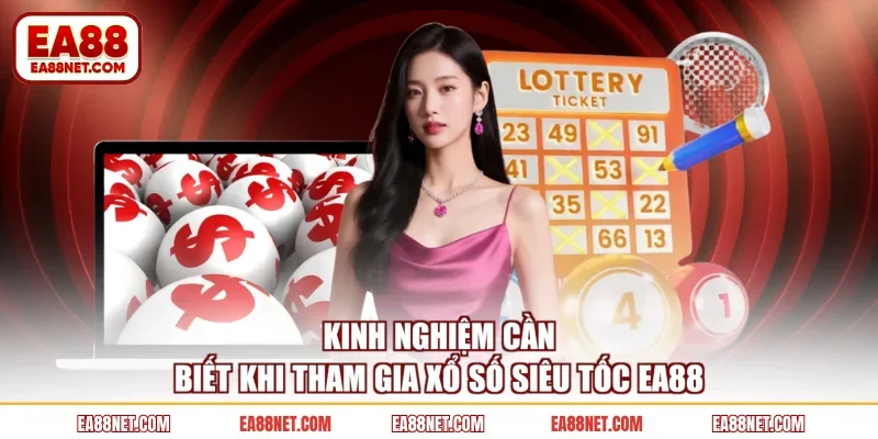 Kinh nghiệm cần biết khi tham gia xổ số siêu tốc EA88