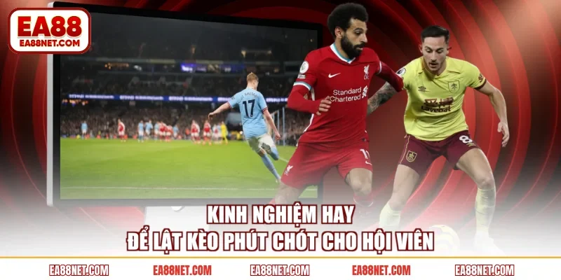 Kinh nghiệm hay để lật kèo phút chót cho hội viên