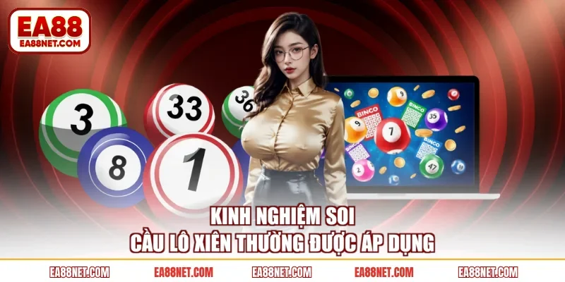 Kinh nghiệm soi cầu lô xiên thường được áp dụng