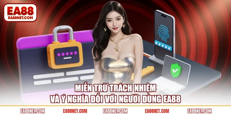 Miễn trừ trách nhiệm và ý nghĩa đối với người dùng EA88