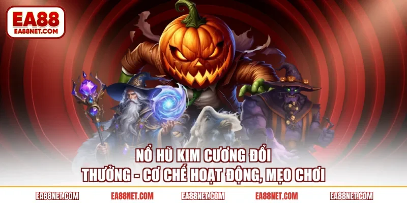 Nổ Hũ Kim Cương Đổi Thưởng - Cơ Chế Hoạt Động, Mẹo Chơi