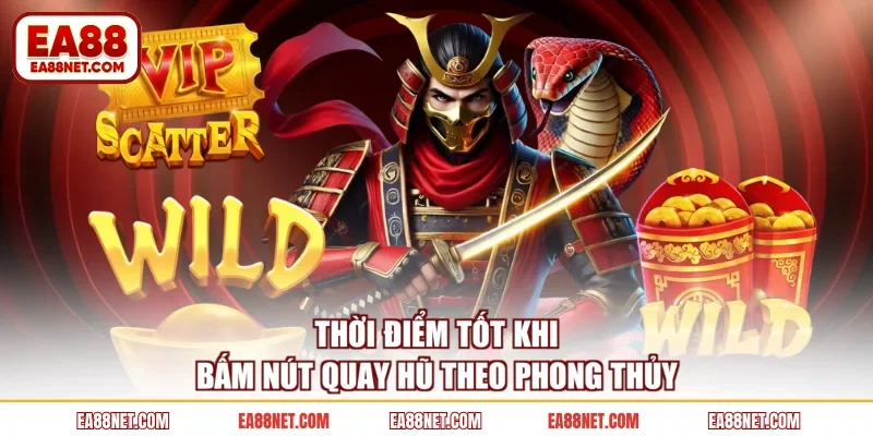 Thời điểm tốt khi bấm nút quay hũ theo phong thủy